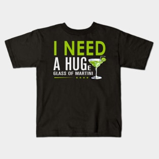 I need a huge glass of martini Kids T-Shirt